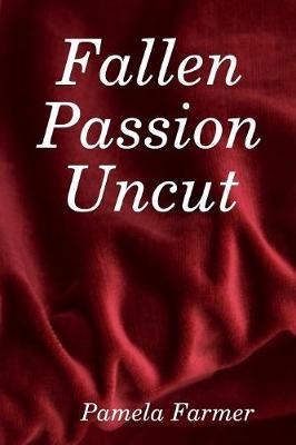 Fallen Passion Uncut by Pamela Farmer image