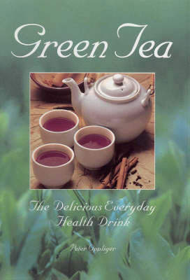 Green Tea: The Delicious Everyday Health Drink by Peter Oppliger image