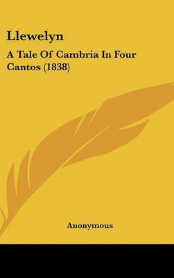 Llewelyn: A Tale Of Cambria In Four Cantos (1838) on Hardback by * Anonymous