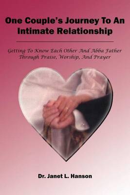 One Couple's Journey to an Intimate Relationship by Janet L. Hanson