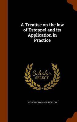 A Treatise on the Law of Estoppel and Its Application in Practice image