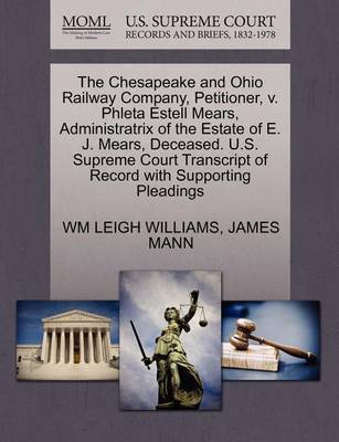 The Chesapeake and Ohio Railway Company, Petitioner, V. Phleta Estell Mears, Administratrix of the Estate of E. J. Mears, Deceased. U.S. Supreme Court by Wm Leigh Williams image