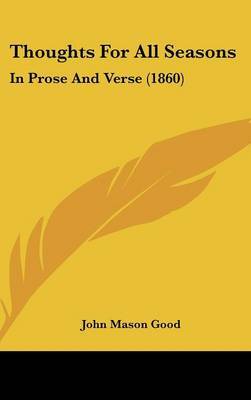 Thoughts For All Seasons: In Prose And Verse (1860) by John Mason Good image