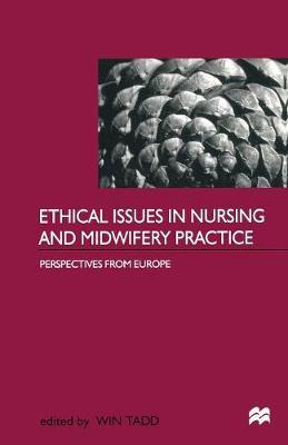Ethical Issues in Nursing and Midwifery Practice by Win Tadd image