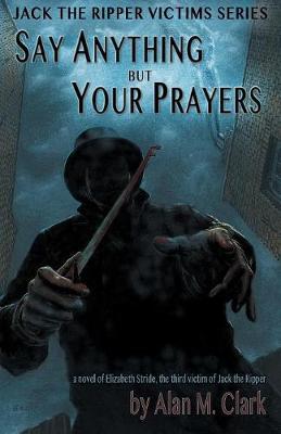 Say Anything But Your Prayers by Alan M Clark image
