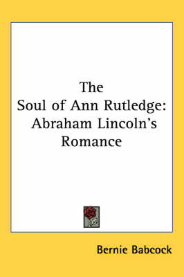 The Soul of Ann Rutledge: Abraham Lincoln's Romance by Bernie Babcock image