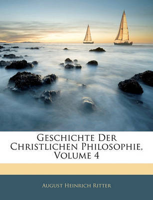 Geschichte Der Christlichen Philosophie, Volume 4. Vierter Theil image