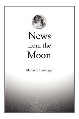 News from the Moon by Mason Schraufnagel