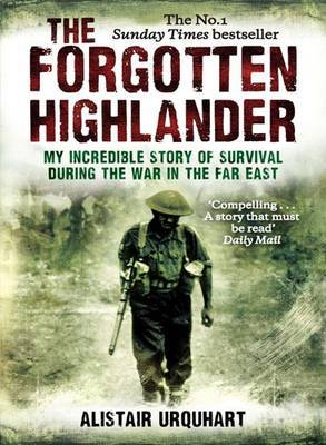 The Forgotten Highlander: One Man's Incredible Story of Survival During the War in the Far East by Alistair Urquhart image