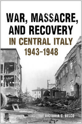 War Massacre and Recovery in Central Italy, 1943-1948 by Victoria C. Belco image