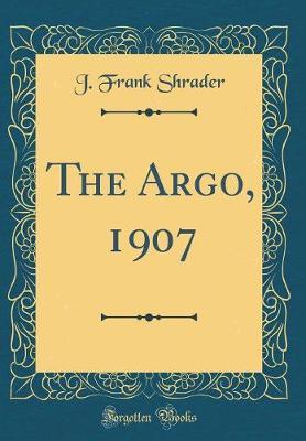 The Argo, 1907 (Classic Reprint) by J Frank Shrader image