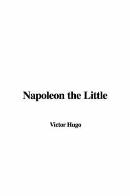 Napoleon the Little by Victor Hugo image