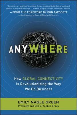 Anywhere: How Global Connectivity is Revolutionizing the Way We Do Business by Emily Nagle Green image