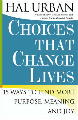 "Choices That Change Lives: 15 Ways to Find More Purpose, Meaning and Joy " by Hal Urban image