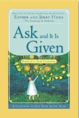 Ask And It Is Given Perpetual Flip Calendar: A Calendar to Use Year by Esther Hicks