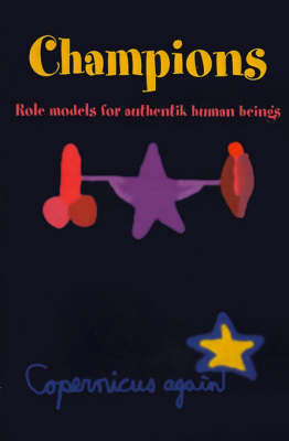 Champions: Role Models for Authentic Human Beings on Paperback by Copernicus again