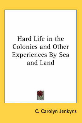 Hard Life in the Colonies and Other Experiences By Sea and Land on Paperback by C. Carolyn Jenkyns