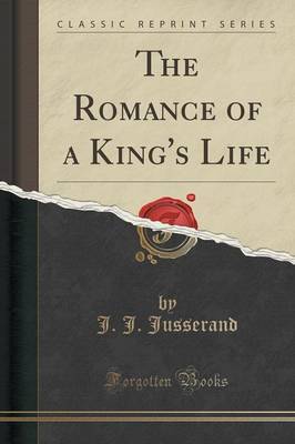 The Romance of a King's Life (Classic Reprint) image