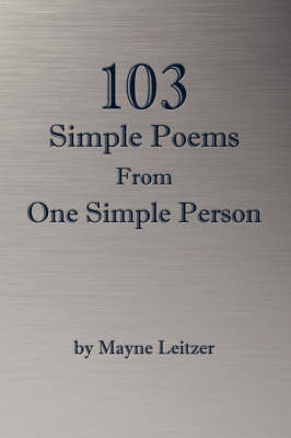 103 Simple Poems From One Simple Person by Mayne, Leitzer