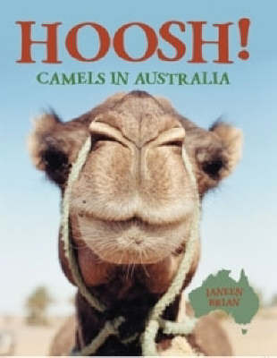 Hoosh!: Camels in Australia on Paperback by Janeen Brian