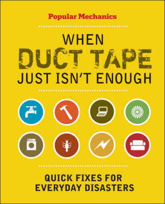 When Duct Tape Just Isn't Enough: Quick Fixes for Everyday Disasters on Hardback by C.J. Petersen