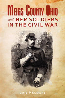 Meigs County Ohio and Her Soldiers in the Civil War by Lois Helmers image