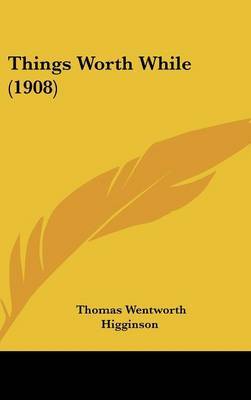 Things Worth While (1908) by Thomas Wentworth Higginson image