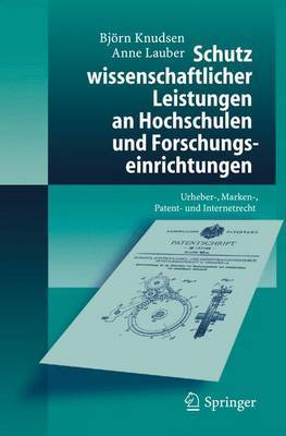 Schutz Wissenschaftlicher Leistungen an Hochschulen Und Forschungseinrichtungen: Urheber-, Marken-, Patent- Und Internetrecht by Bjvrn Knudsen image