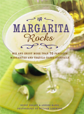 Margarita Rocks: Mix and Enjoy More Than 70 Fabulous Margaritas and Tequila-based Cocktails by Henry Besant image