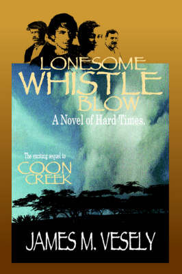 Lonesome Whistle Blow: A Novel of Hard Times by JAMES M VESELY image
