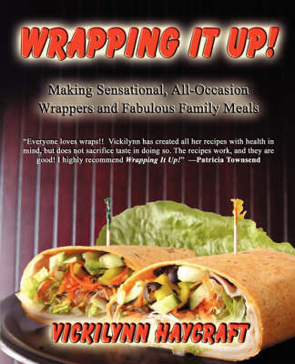Wrapping It Up! Making Sensational All Occasion Wrappers and Fabulous Family Meals by Vickilynn Haycraft image