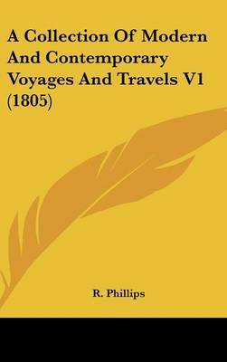 A Collection of Modern and Contemporary Voyages and Travels V1 (1805) by R Phillips, B. image