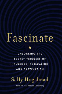Fascinate: Your 7 Triggers to Persuasion and Captivation by Sally Hogshead image