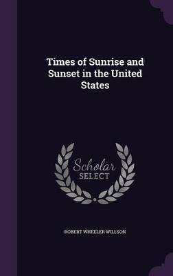 Times of Sunrise and Sunset in the United States on Hardback by Robert Wheeler Willson