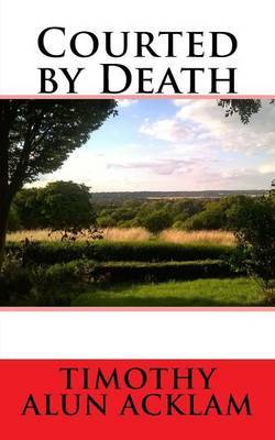 Courted by Death on Paperback by MR Timothy Alun Acklam