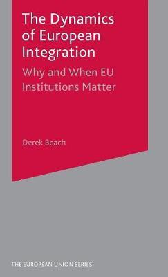 The Dynamics of European Integration on Hardback by Derek Beach