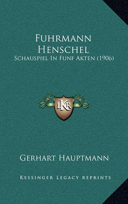 Fuhrmann Henschel: Schauspiel in Funf Akten (1906) by Gerhart Hauptmann image