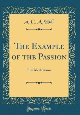 The Example of the Passion by A. C. a. Hall image