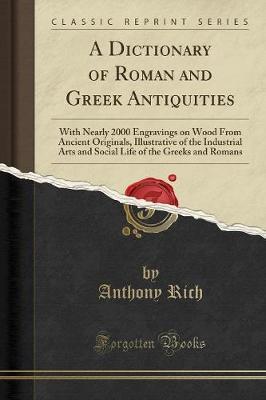 A Dictionary of Roman and Greek Antiquities by Anthony Rich image