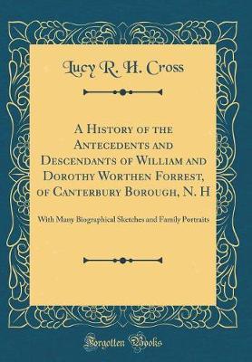 A History of the Antecedents and Descendants of William and Dorothy Worthen Forrest, of Canterbury Borough, N. H by Lucy R H Cross image