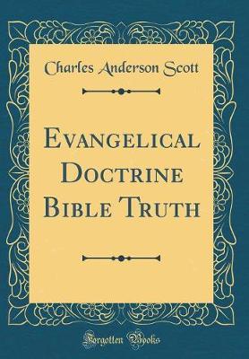 Evangelical Doctrine Bible Truth (Classic Reprint) by Charles Anderson ScotT image