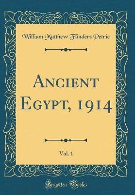 Ancient Egypt, 1914, Vol. 1 (Classic Reprint) by William Matthew Flinders Petrie image