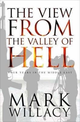 The View from the Valley of Hell: Four Years in the Middle East by Mark Willacy image