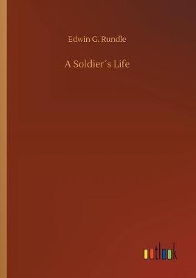 A Soldier s Life by Edwin G. Rundle image