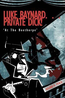 Luke Baynard... Private Dick! by Roland R. Peach image