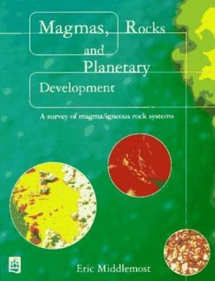 Magmas, Rocks and Planetary Development by Eric A.K. Middlemost image