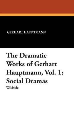 The Dramatic Works of Gerhart Hauptmann, Vol. 1 by Gerhart Hauptmann image