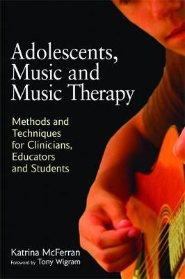 Adolescents, Music and Music Therapy by Katrina McFerran image