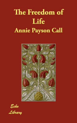 The Freedom of Life on Paperback by Annie Payson Call