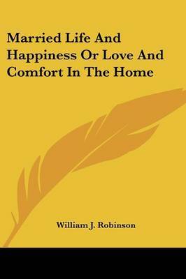 Married Life and Happiness or Love and Comfort in the Home by William J Robinson image